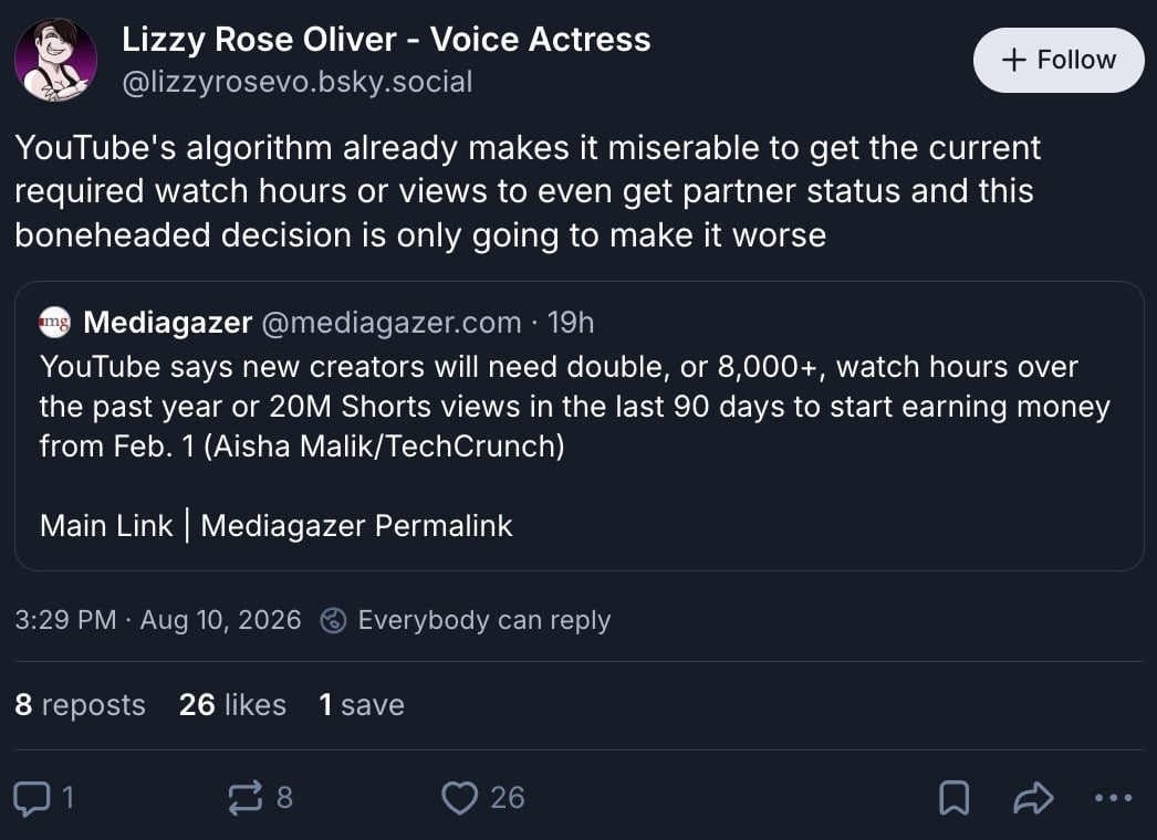 Screenshot from a bluesky posts that reads: YouTube's algorithm already makes it miserable to get the current required watch hours or views to even get partner status and this boneheaded decision is only going to make it worse